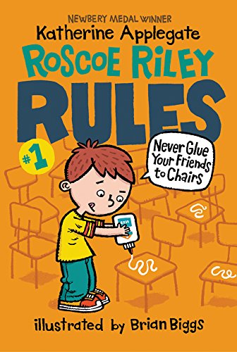 Roscoe Riley Rules #01: Never Glue Your Friends to Chairs