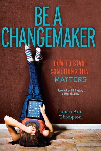 Be a Changemaker: How to Start Something That Matters