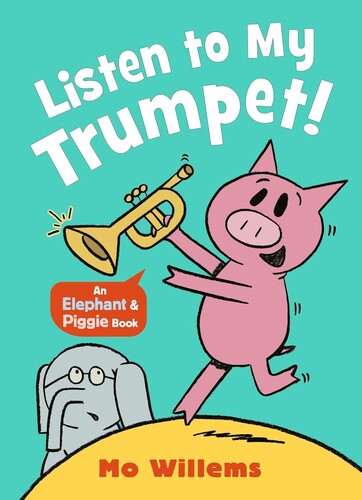 Elephant & Piggie: Listen to My Trumpet!