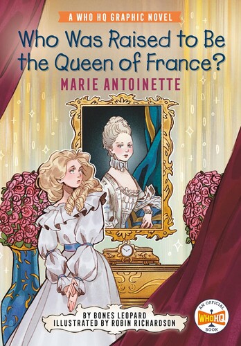 Who Was Raised to Be the Queen of France?: Marie Antoinette (A Who HQ Graphic Novel)