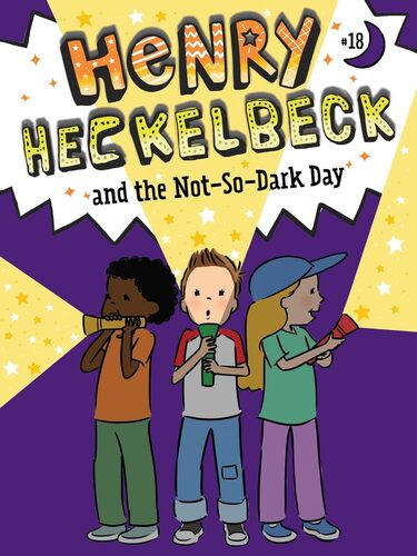 Henry Heckelbeck #18: Henry Heckelbeck and the Not-So-Dark Day