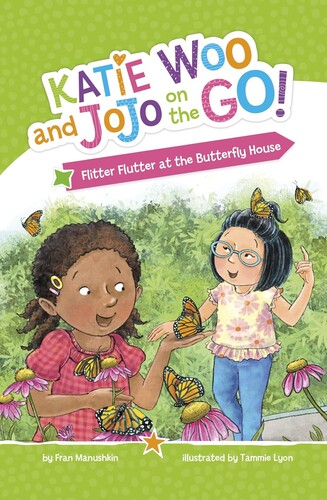 Katie Woo and JoJo on the Go!: Flitter Flutter at the Butterfly House