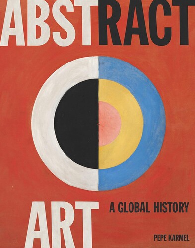 Abstract Art: A Global History : A Global History