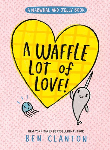 A Narwhal and Jelly Book #10: A Waffle Lot of Love