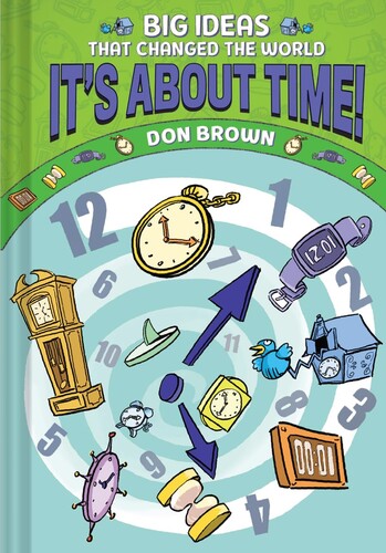 Big Ideas That Changed the World #6: It's About Time! (A Nonfiction Graphic Novel)