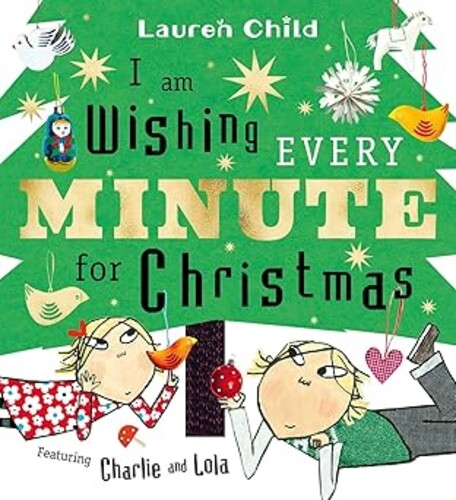 I am Wishing Every Minute for Christmas: The perfect gift this Christmas (Charlie and Lola)
