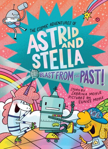 The Cosmic Adventures of Astrid and Stella Book #5: Blast from the Past! (A Hello!Lucky Book)