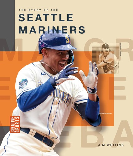 The Story of the Seattle Mariners (Creative Sports: Major League Baseball)