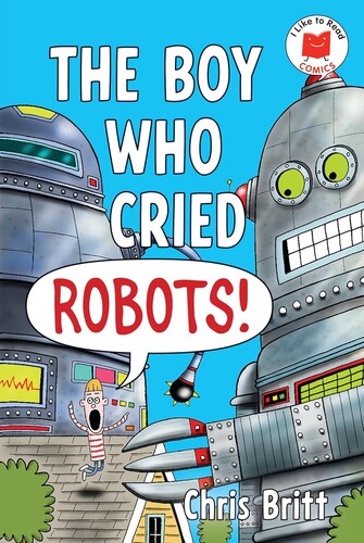 I Like to Read Comics: The Boy Who Cried Robots!