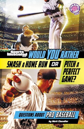 Would You Rather Smash a Home Run or Pitch a Perfect Game? (Brain Candy Books)