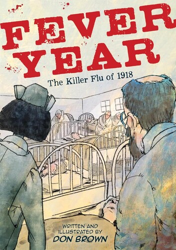 Fever Year: The Killer Flu of 1918 (A Graphic Novel)