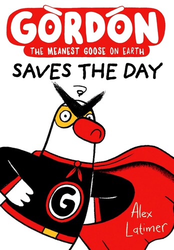 Gordon Saves the Day : The Meanest Goose on Earth