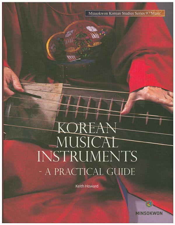 Korean Musical Instruments : A Practical Guide - Minsokwon Korean Studies Series 9 (양장)