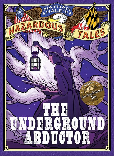 Nathan Hale's Hazardous Tales: The Underground Abductor (A Graphic Novel)